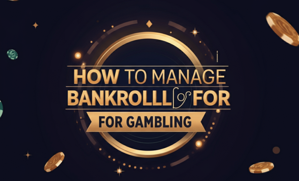 How to Manage Bankroll for Gambling: Strategies for Confident Betting how to manage bankroll for gambling